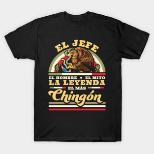 El Jefe El Hombre El Mito La Leyenda El Mas Chingon Mexican T-Shirt